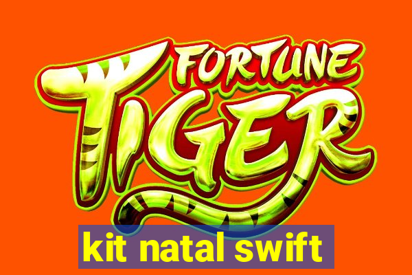 kit natal swift